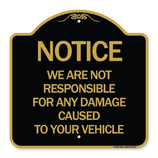 Signmission Notice Not Responsible for Damage, Black & Gold Aluminum Architectural Sign, 18" H, BG-1818-23533 A-DES-BG-1818-23533 - main